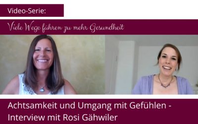Wege zu mehr Gesundheit: Achtsamkeit und Umgang mit Gefühlen – Interview mit Rosi Gähwiler